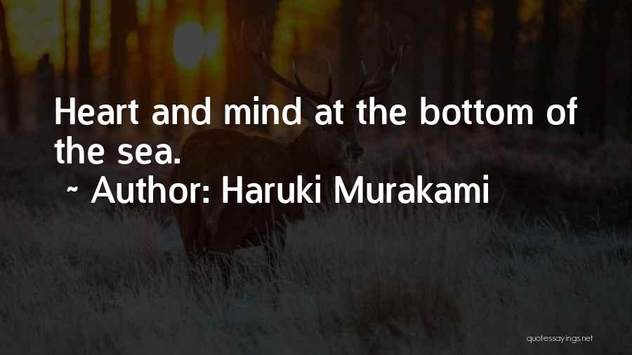 Haruki Murakami Quotes: Heart And Mind At The Bottom Of The Sea.