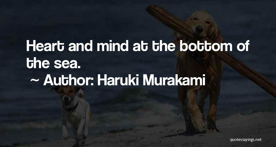 Haruki Murakami Quotes: Heart And Mind At The Bottom Of The Sea.