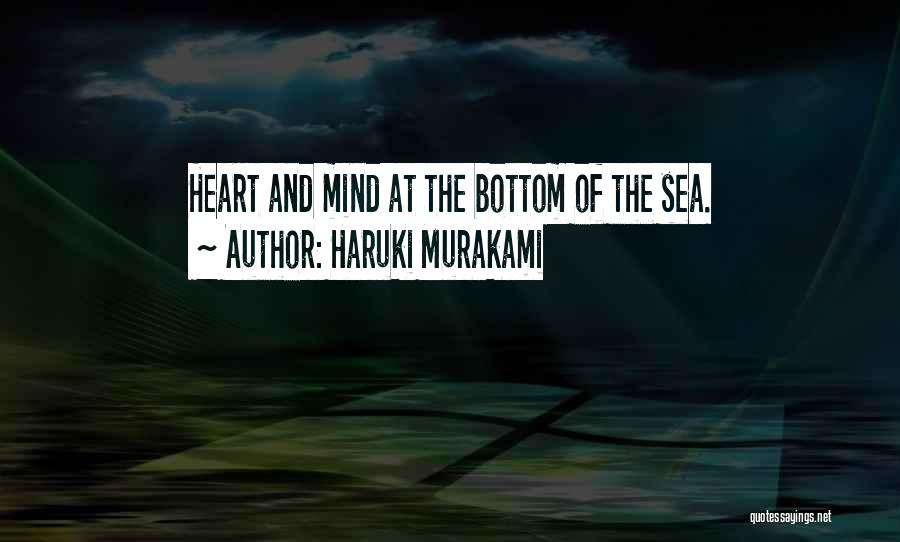 Haruki Murakami Quotes: Heart And Mind At The Bottom Of The Sea.