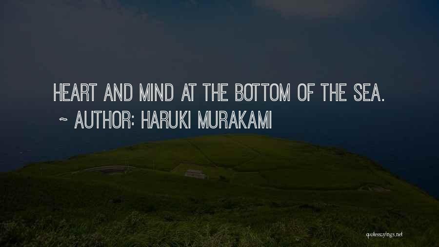 Haruki Murakami Quotes: Heart And Mind At The Bottom Of The Sea.