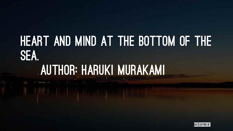 Haruki Murakami Quotes: Heart And Mind At The Bottom Of The Sea.