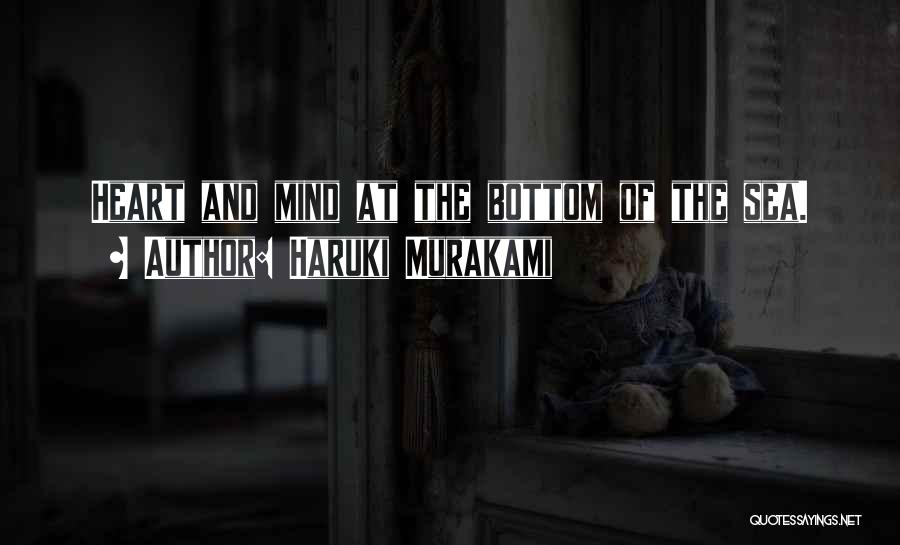 Haruki Murakami Quotes: Heart And Mind At The Bottom Of The Sea.