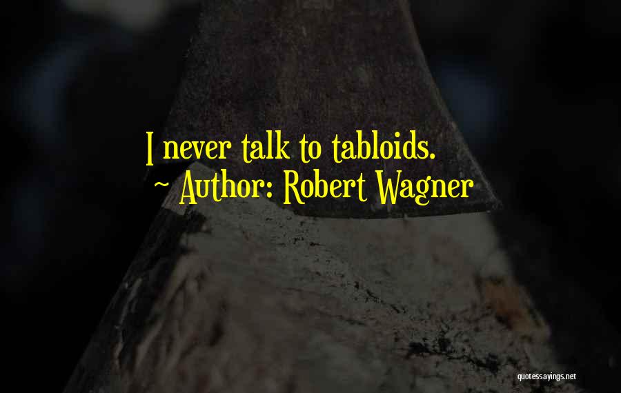Robert Wagner Quotes: I Never Talk To Tabloids.