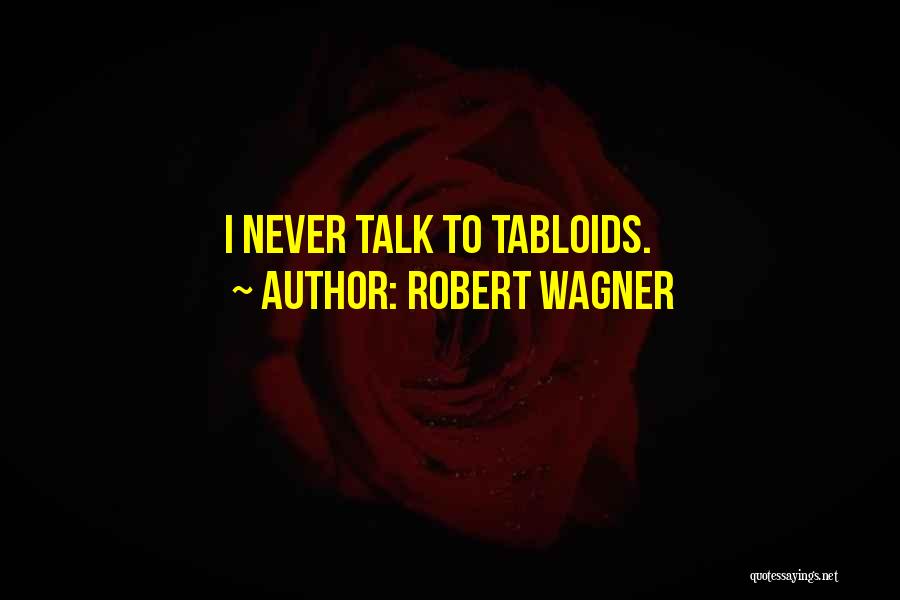 Robert Wagner Quotes: I Never Talk To Tabloids.