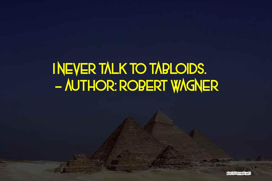 Robert Wagner Quotes: I Never Talk To Tabloids.