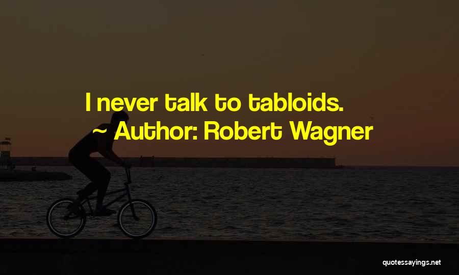 Robert Wagner Quotes: I Never Talk To Tabloids.