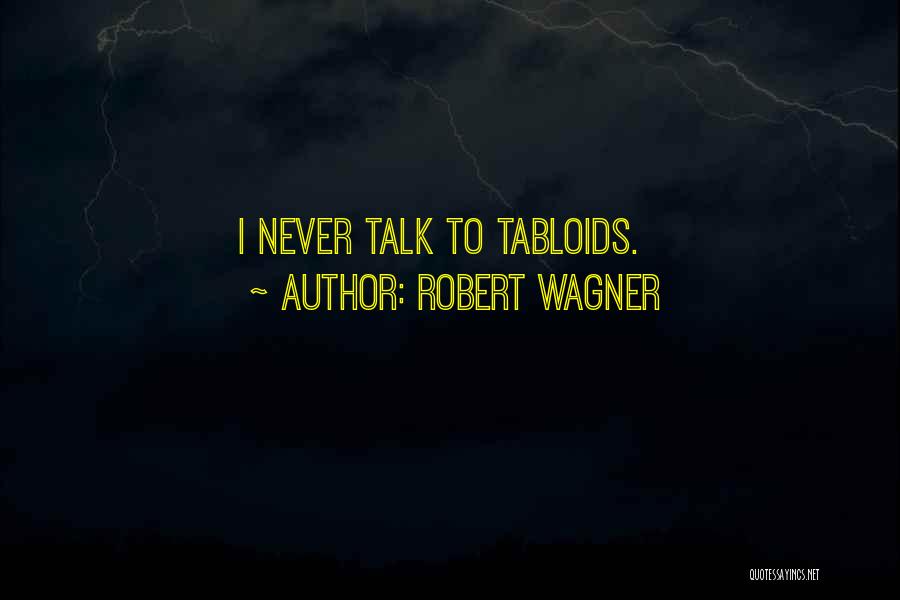 Robert Wagner Quotes: I Never Talk To Tabloids.