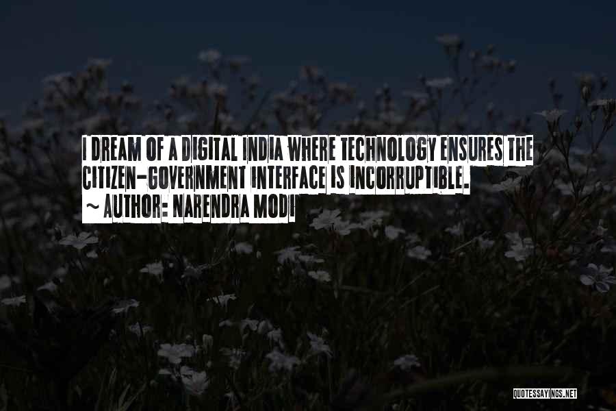 Narendra Modi Quotes: I Dream Of A Digital India Where Technology Ensures The Citizen-government Interface Is Incorruptible.