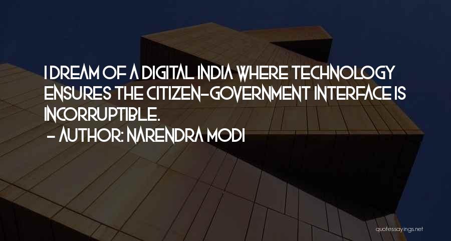 Narendra Modi Quotes: I Dream Of A Digital India Where Technology Ensures The Citizen-government Interface Is Incorruptible.