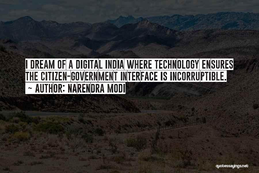 Narendra Modi Quotes: I Dream Of A Digital India Where Technology Ensures The Citizen-government Interface Is Incorruptible.