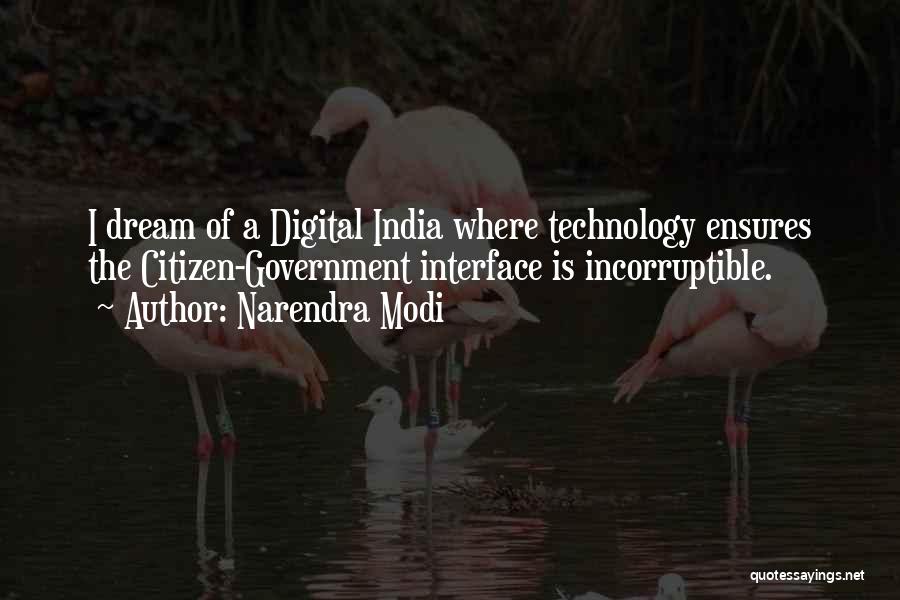 Narendra Modi Quotes: I Dream Of A Digital India Where Technology Ensures The Citizen-government Interface Is Incorruptible.