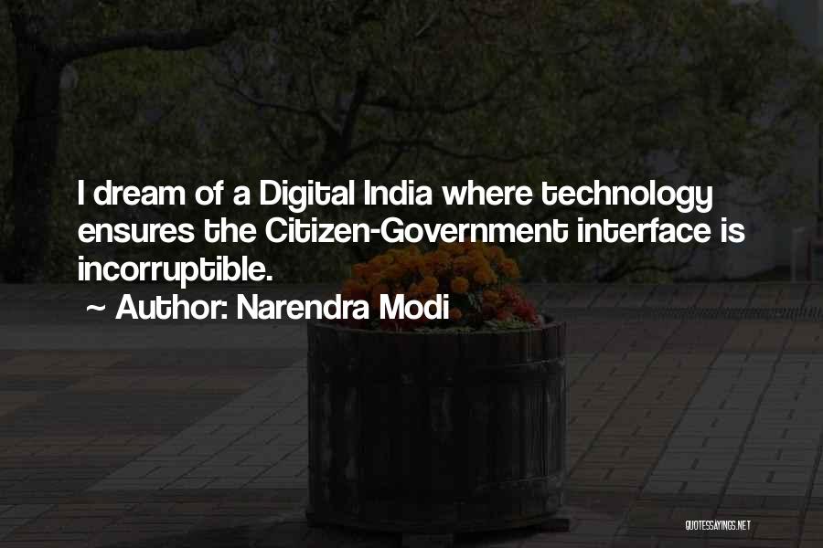 Narendra Modi Quotes: I Dream Of A Digital India Where Technology Ensures The Citizen-government Interface Is Incorruptible.