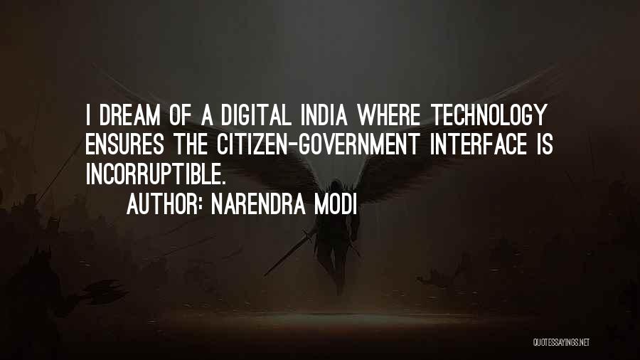 Narendra Modi Quotes: I Dream Of A Digital India Where Technology Ensures The Citizen-government Interface Is Incorruptible.