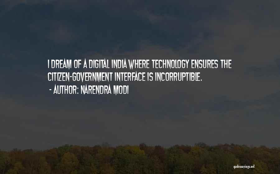 Narendra Modi Quotes: I Dream Of A Digital India Where Technology Ensures The Citizen-government Interface Is Incorruptible.