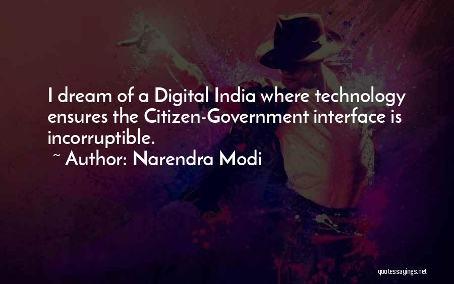 Narendra Modi Quotes: I Dream Of A Digital India Where Technology Ensures The Citizen-government Interface Is Incorruptible.