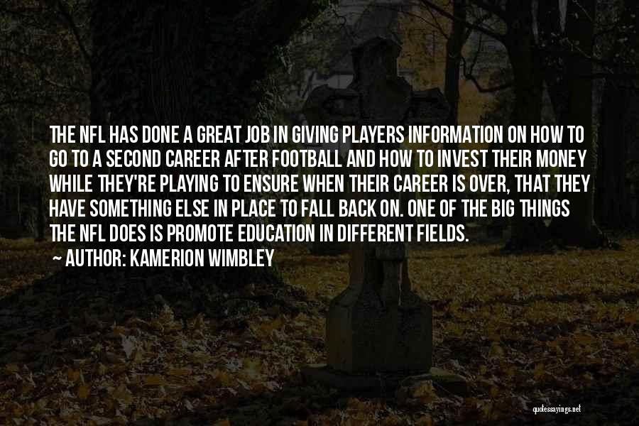 Kamerion Wimbley Quotes: The Nfl Has Done A Great Job In Giving Players Information On How To Go To A Second Career After