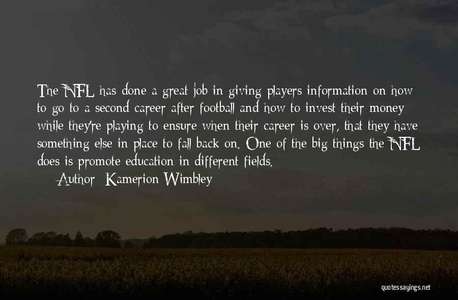 Kamerion Wimbley Quotes: The Nfl Has Done A Great Job In Giving Players Information On How To Go To A Second Career After