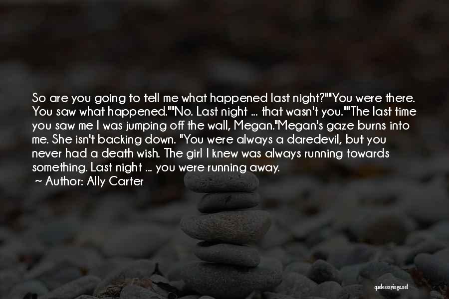 Ally Carter Quotes: So Are You Going To Tell Me What Happened Last Night?you Were There. You Saw What Happened.no. Last Night ...