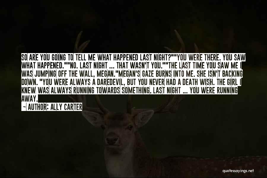 Ally Carter Quotes: So Are You Going To Tell Me What Happened Last Night?you Were There. You Saw What Happened.no. Last Night ...