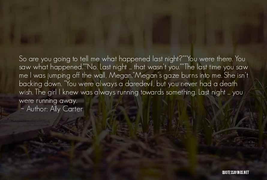 Ally Carter Quotes: So Are You Going To Tell Me What Happened Last Night?you Were There. You Saw What Happened.no. Last Night ...