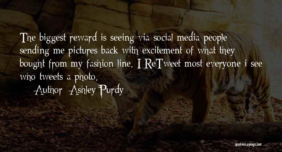 Ashley Purdy Quotes: The Biggest Reward Is Seeing Via Social Media People Sending Me Pictures Back With Excitement Of What They Bought From