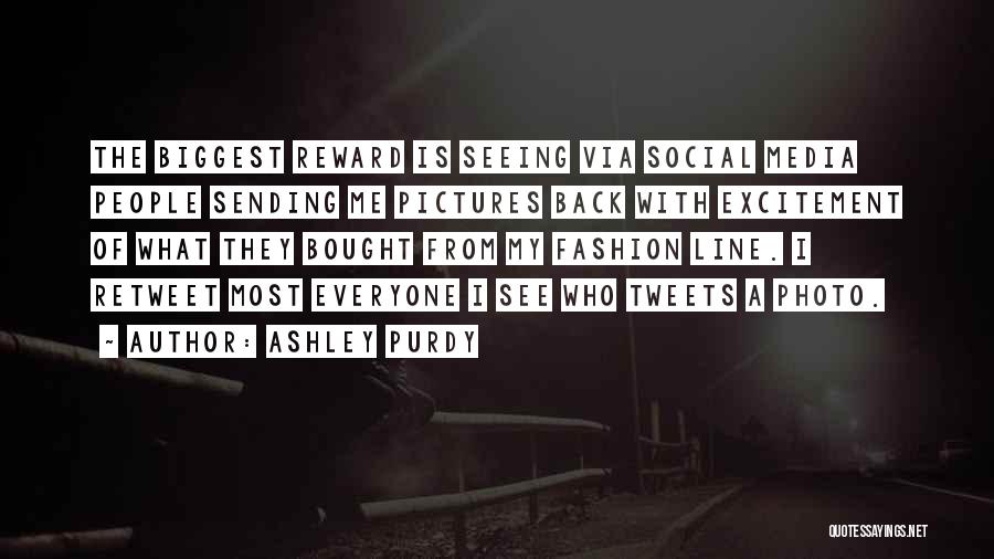 Ashley Purdy Quotes: The Biggest Reward Is Seeing Via Social Media People Sending Me Pictures Back With Excitement Of What They Bought From