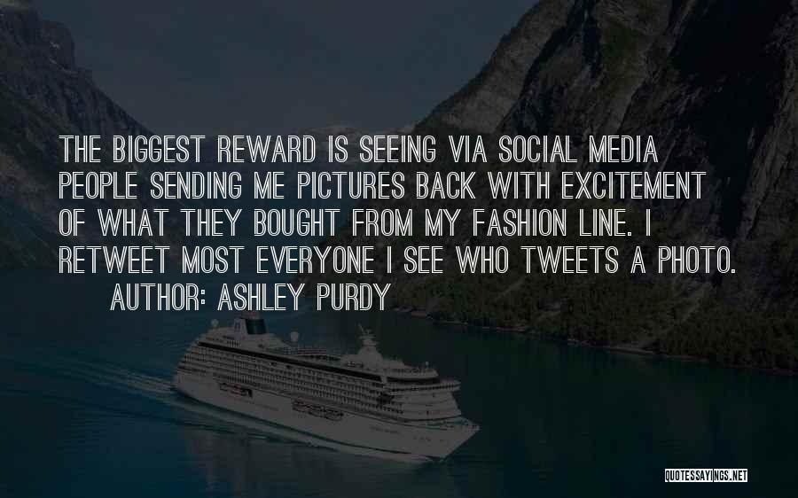 Ashley Purdy Quotes: The Biggest Reward Is Seeing Via Social Media People Sending Me Pictures Back With Excitement Of What They Bought From