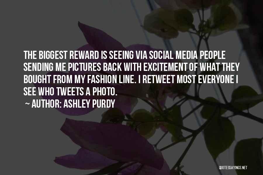 Ashley Purdy Quotes: The Biggest Reward Is Seeing Via Social Media People Sending Me Pictures Back With Excitement Of What They Bought From