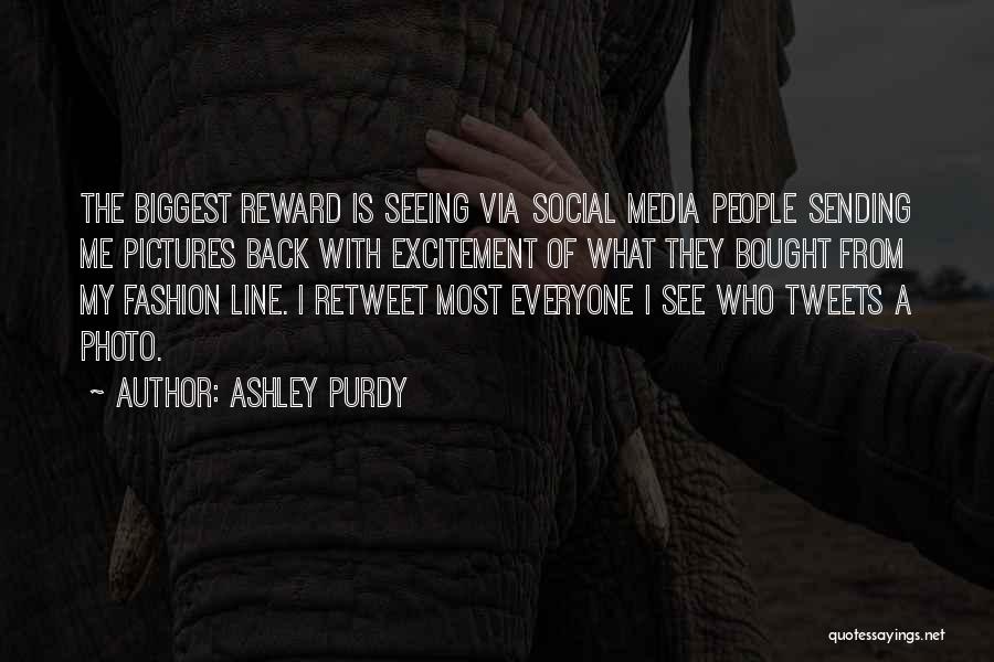 Ashley Purdy Quotes: The Biggest Reward Is Seeing Via Social Media People Sending Me Pictures Back With Excitement Of What They Bought From