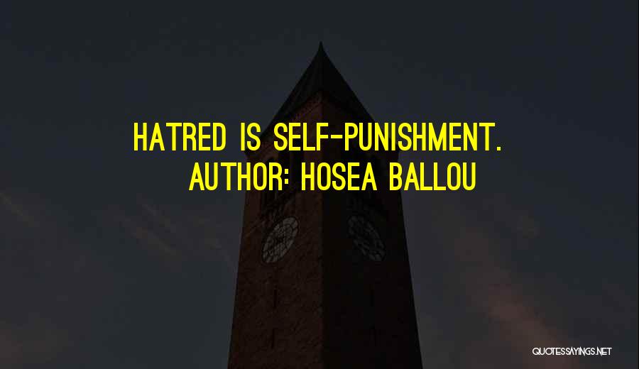 Hosea Ballou Quotes: Hatred Is Self-punishment.