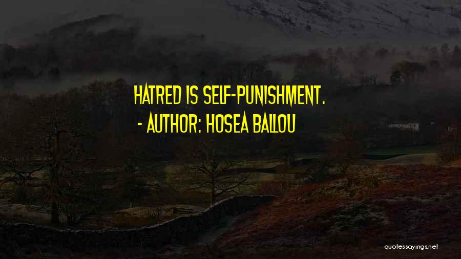 Hosea Ballou Quotes: Hatred Is Self-punishment.