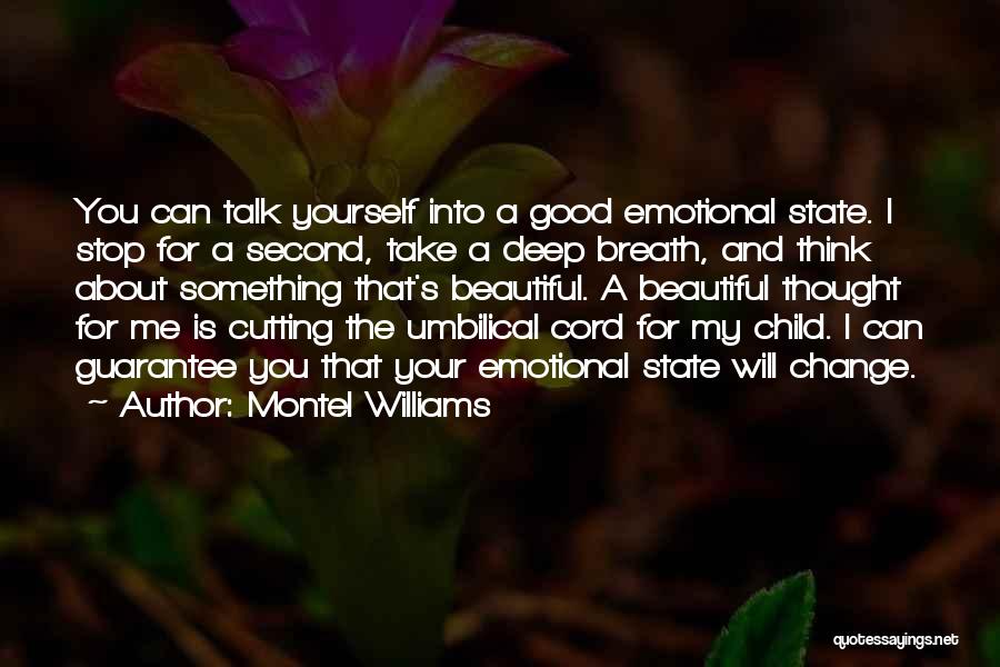 Montel Williams Quotes: You Can Talk Yourself Into A Good Emotional State. I Stop For A Second, Take A Deep Breath, And Think