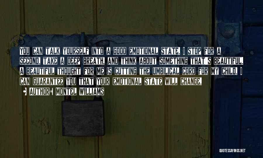 Montel Williams Quotes: You Can Talk Yourself Into A Good Emotional State. I Stop For A Second, Take A Deep Breath, And Think