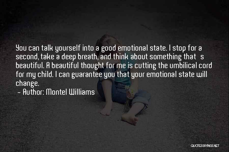 Montel Williams Quotes: You Can Talk Yourself Into A Good Emotional State. I Stop For A Second, Take A Deep Breath, And Think