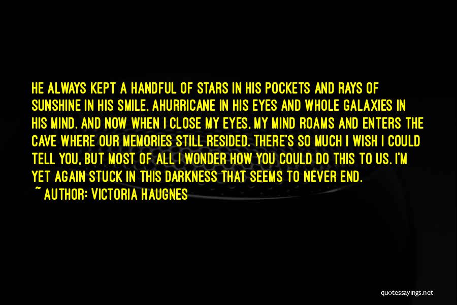 Victoria Haugnes Quotes: He Always Kept A Handful Of Stars In His Pockets And Rays Of Sunshine In His Smile, Ahurricane In His