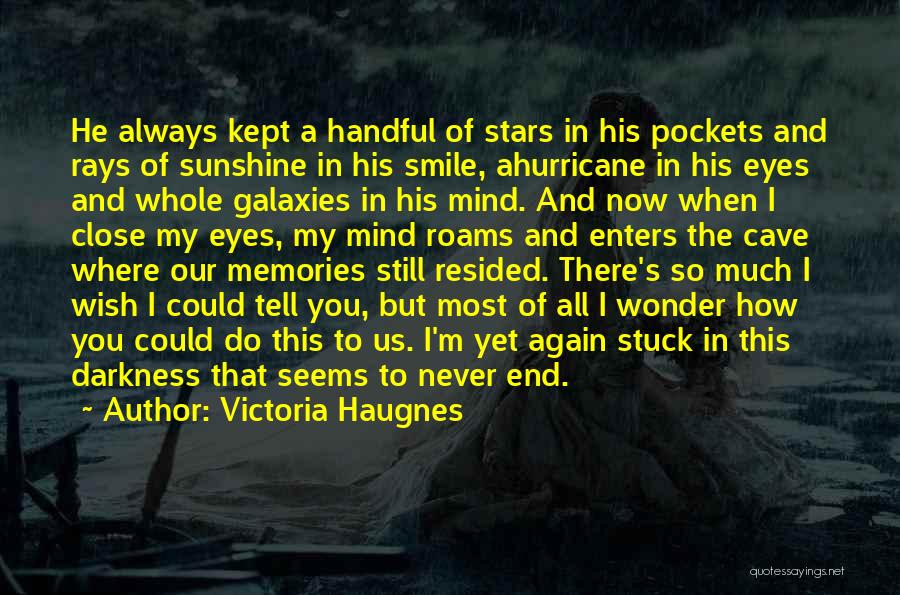 Victoria Haugnes Quotes: He Always Kept A Handful Of Stars In His Pockets And Rays Of Sunshine In His Smile, Ahurricane In His