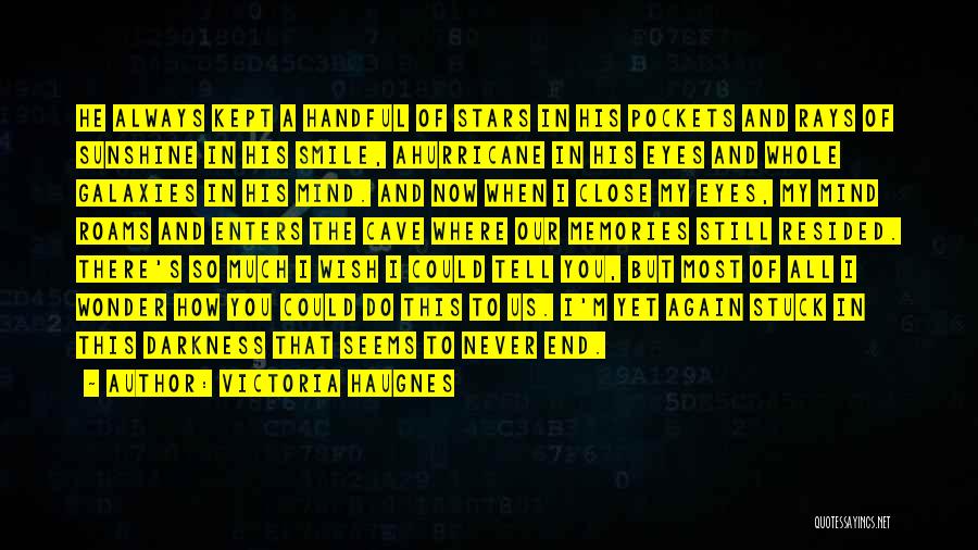 Victoria Haugnes Quotes: He Always Kept A Handful Of Stars In His Pockets And Rays Of Sunshine In His Smile, Ahurricane In His