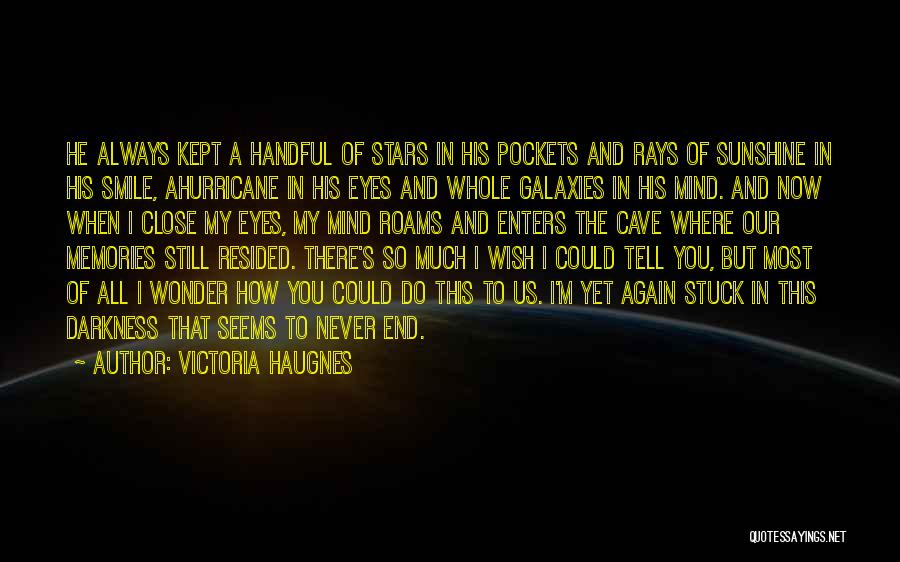 Victoria Haugnes Quotes: He Always Kept A Handful Of Stars In His Pockets And Rays Of Sunshine In His Smile, Ahurricane In His