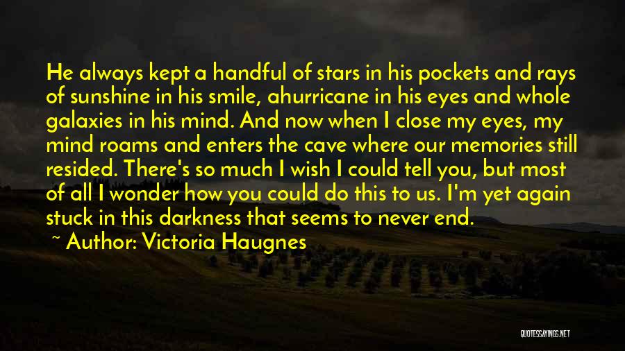 Victoria Haugnes Quotes: He Always Kept A Handful Of Stars In His Pockets And Rays Of Sunshine In His Smile, Ahurricane In His