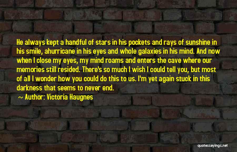 Victoria Haugnes Quotes: He Always Kept A Handful Of Stars In His Pockets And Rays Of Sunshine In His Smile, Ahurricane In His