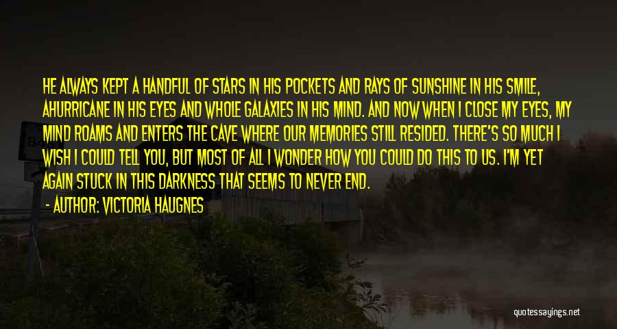 Victoria Haugnes Quotes: He Always Kept A Handful Of Stars In His Pockets And Rays Of Sunshine In His Smile, Ahurricane In His