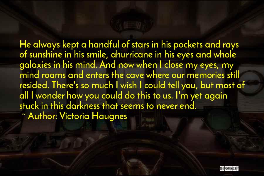 Victoria Haugnes Quotes: He Always Kept A Handful Of Stars In His Pockets And Rays Of Sunshine In His Smile, Ahurricane In His