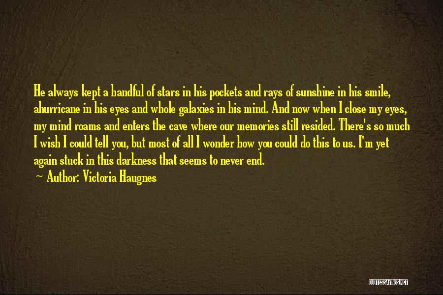 Victoria Haugnes Quotes: He Always Kept A Handful Of Stars In His Pockets And Rays Of Sunshine In His Smile, Ahurricane In His