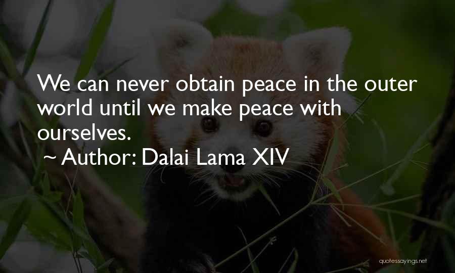Dalai Lama XIV Quotes: We Can Never Obtain Peace In The Outer World Until We Make Peace With Ourselves.