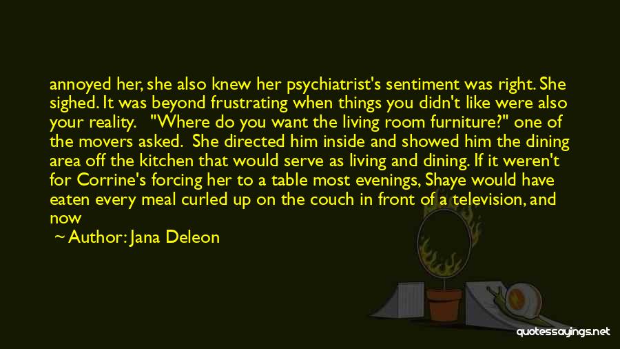 Jana Deleon Quotes: Annoyed Her, She Also Knew Her Psychiatrist's Sentiment Was Right. She Sighed. It Was Beyond Frustrating When Things You Didn't