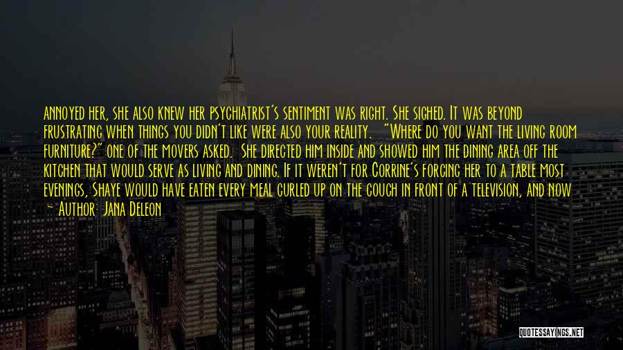 Jana Deleon Quotes: Annoyed Her, She Also Knew Her Psychiatrist's Sentiment Was Right. She Sighed. It Was Beyond Frustrating When Things You Didn't