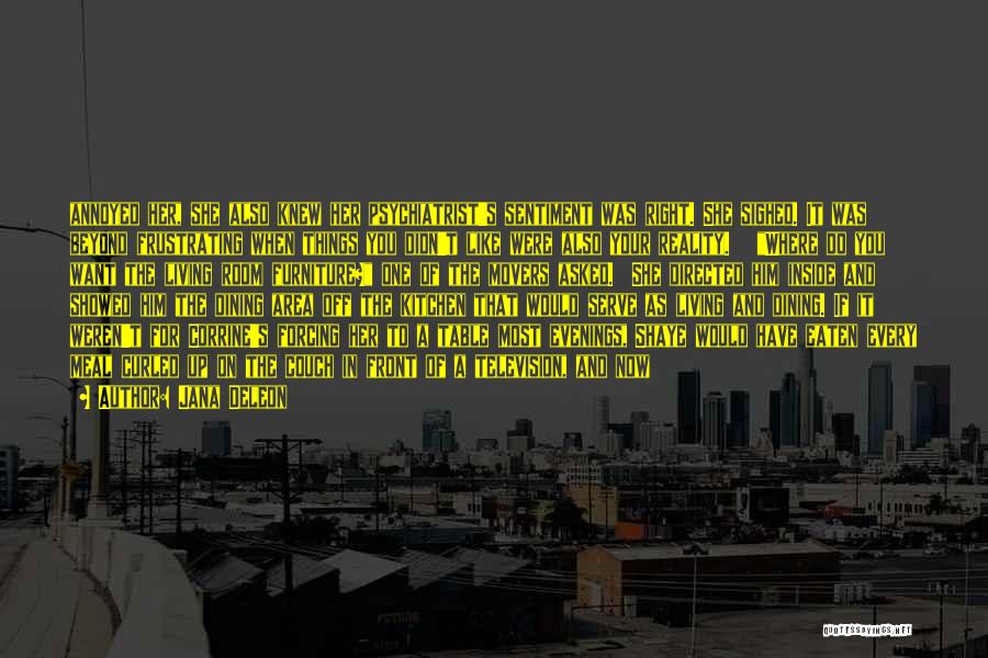 Jana Deleon Quotes: Annoyed Her, She Also Knew Her Psychiatrist's Sentiment Was Right. She Sighed. It Was Beyond Frustrating When Things You Didn't