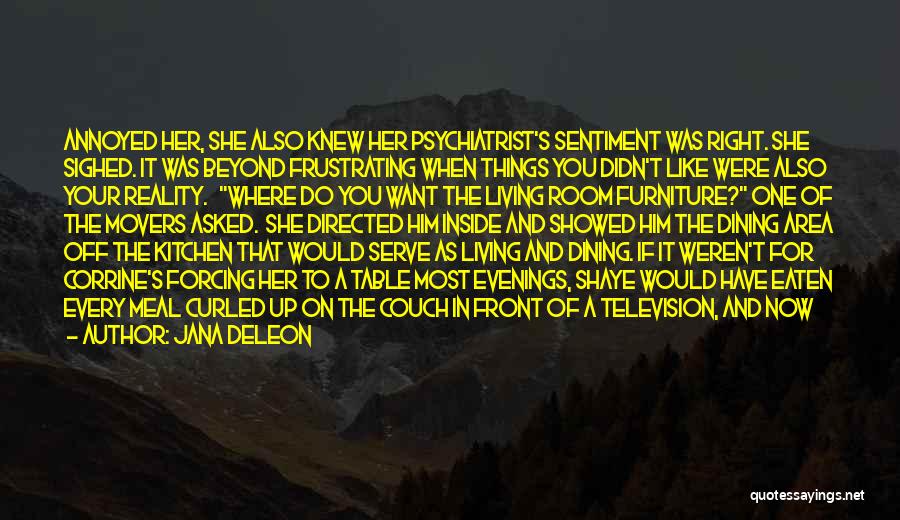 Jana Deleon Quotes: Annoyed Her, She Also Knew Her Psychiatrist's Sentiment Was Right. She Sighed. It Was Beyond Frustrating When Things You Didn't