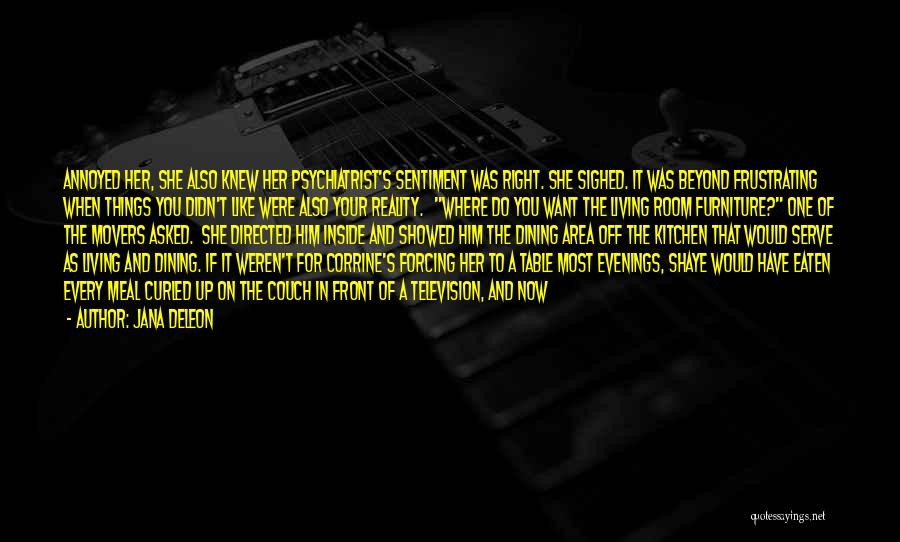 Jana Deleon Quotes: Annoyed Her, She Also Knew Her Psychiatrist's Sentiment Was Right. She Sighed. It Was Beyond Frustrating When Things You Didn't
