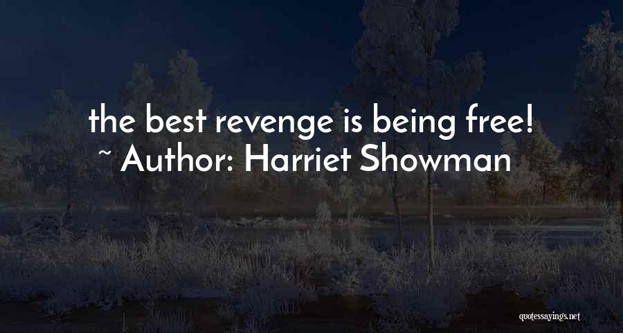 Harriet Showman Quotes: The Best Revenge Is Being Free!